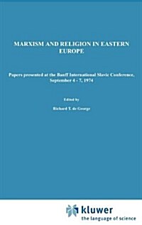 Marxism and Religion in Eastern Europe: Papers Presented at the Banff International Slavic Conference, September 4-7,1974 (Hardcover, 1976)