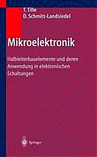 Mikroelektronik: Halbleiterbauelemente Und Deren Anwendung in Elektronischen Schaltungen (Hardcover, 2005)