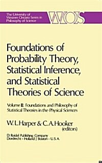 Foundations of Probability Theory, Statistical Inference, and Statistical Theories of Science: Volume III Foundations and Philosophy of Statistical Th (Hardcover, 1976)