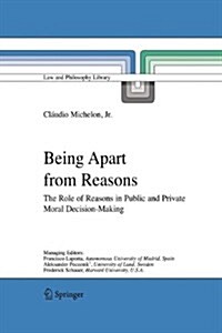 Being Apart from Reasons: The Role of Reasons in Public and Private Moral Decision-Making (Paperback)