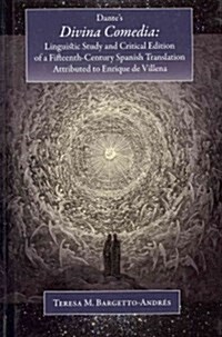 Dantes Divina Comedia: Linguistic Study and Critical Edition of a Fifteenth-Century Translation Attributed to Enrique de Villena (Hardcover)