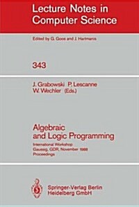 Algebraic and Logic Programming: International Workshop, Gaussig, Gdr, November 14-18, 1988. Proceedings (Paperback, 1988)