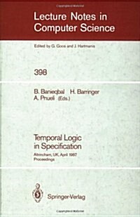Temporal Logic in Specification: Altrincham, UK, April 8-10, 1987, Proceedings (Paperback, 1989)
