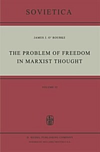 The Problem of Freedom in Marxist Thought: An Analysis of the Treatment of Human Freedom by Marx, Engels, Lenin and Contemporary Soviet Philosophy (Paperback, Softcover Repri)