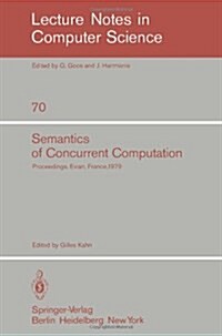 Semantics of Concurrent Computation: Proceedings of the International Symposium Evian, France, July 2-4, 1979 (Paperback, 1979)