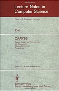 Caap 83: Trees in Algebra and Programming. 8th Colloquium LAquila, March 9-11, 1983. Proceedings (Paperback, 1983)