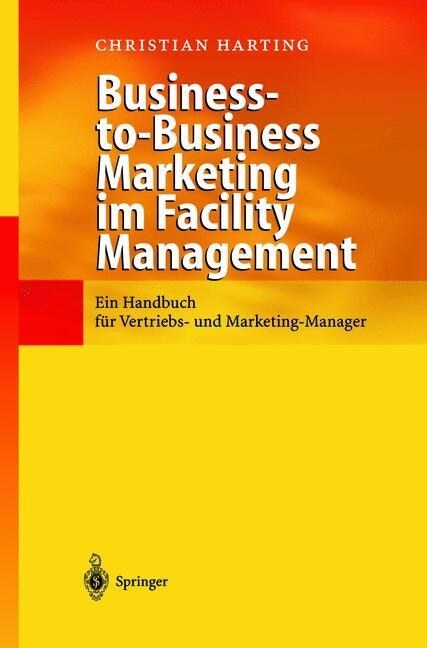 Business-To-Business Marketing Im Facility Management: Ein Handbuch F? Vertriebs- Und Marketing-Manager (Paperback, Softcover Repri)