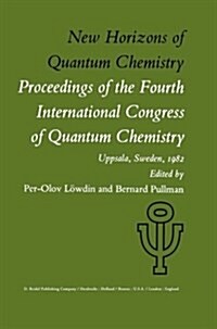 New Horizons of Quantum Chemistry: Proceedings of the Fourth International Congress of Quantum Chemistry Held at Uppsala, Sweden, June 14-19, 1982 (Paperback, 1983)