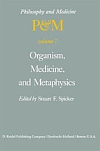 Organism, Medicine, and Metaphysics: Essays in Honor of Hans Jonas on His 75th Birthday, May 10, 1978 (Paperback, Softcover Repri)