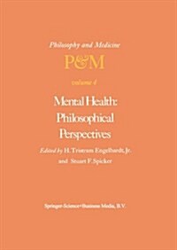 Mental Health: Philosophical Perspectives: Proceedings of the Fourth Trans-Disciplinary Symposium on Philosophy and Medicine Held at Galveston, Texas, (Paperback, Softcover Repri)