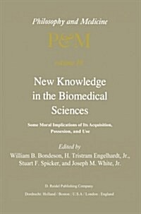 New Knowledge in the Biomedical Sciences: Some Moral Implications of Its Acquisition, Possession, and Use (Paperback, Softcover Repri)