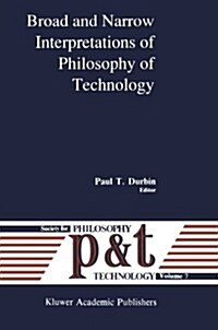 Broad and Narrow Interpretations of Philosophy of Technology: Broad and Narrow Interpretations (Paperback, Softcover Repri)