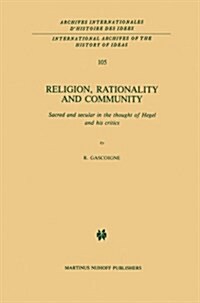 Religion, Rationality and Community: Sacred and Secular in the Thought of Hegel and His Critics (Paperback, Softcover Repri)