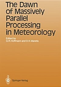 The Dawn of Massively Parallel Processing in Meteorology: Proceedings of the 3rd Workshop on Use of Parallel Processors in Meteorology (Paperback, Softcover Repri)