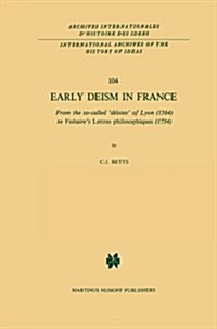 Early Deism in France: From the So-Called D?stes of Lyon (1564) to Voltaires Lettres Philosophiques (1734) (Paperback, Softcover Repri)