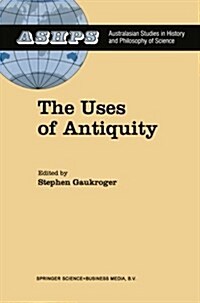 The Uses of Antiquity: The Scientific Revolution and the Classical Tradition (Paperback, Softcover Repri)