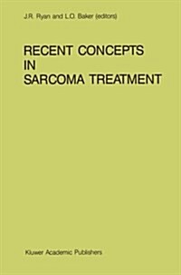 Recent Concepts in Sarcoma Treatment: Proceedings of the International Symposium on Sarcomas, Tarpon Springs, Florida, October 8-10, 1987 (Paperback, Softcover Repri)