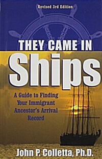 They Came in Ships: A Guide to Finding Your Immigrant Ancestors Arrival Record (Hardcover, 3)