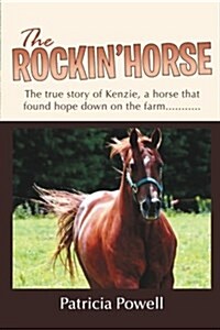 The Rockin Horse: The True Story of Kenzie, a Horse That Found Hope Down on the Farm........... (Paperback)