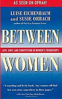 Between Women: Love, Envy, and Competition in Womens Friendships (Paperback)