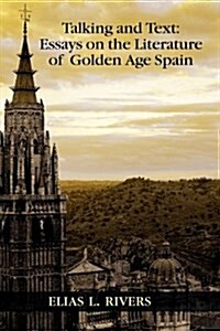 Talking and Text: Essays on the Literature of Golden Age Spain (Hardcover)