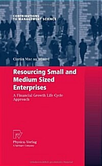 Resourcing Small and Medium Sized Enterprises: A Financial Growth Life Cycle Approach (Hardcover, 2010)