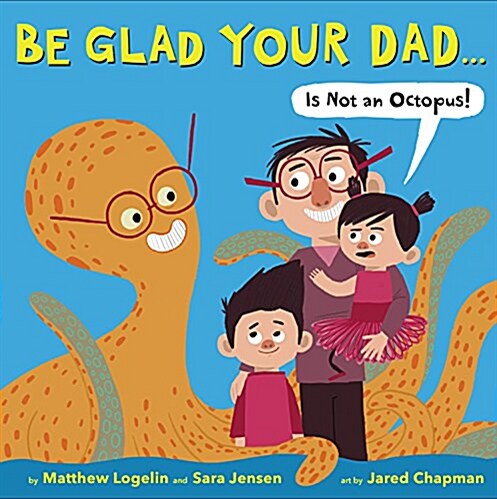 [중고] Be Glad Your Dad...(Is Not an Octopus!) (Hardcover)