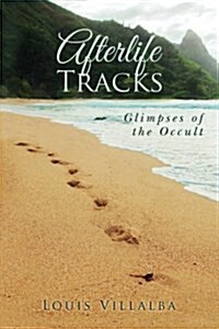 Afterlife Tracks: Glimpses of the Occult (Paperback)