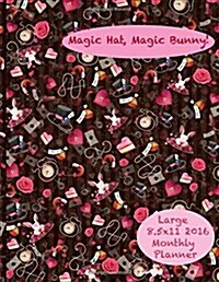 Magic Hat, Magic Bunny! Large 8.5x11 2016 Monthly Planner (Paperback)