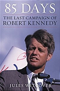 85 Days: The Last Campaign of Robert Kennedy (Paperback)