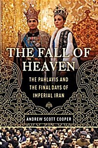 The Fall of Heaven: The Pahlavis and the Final Days of Imperial Iran (Hardcover)