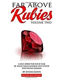 Far Above Rubies (Volume Two): A Self-Guided Four Year Jr. High / High School Unit Study for Young Women (Paperback)