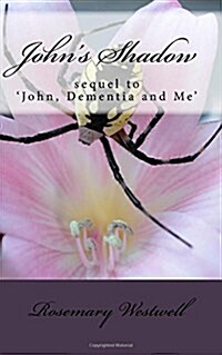 Johns Shadow: sequel to John, Dementia and Me (Paperback)