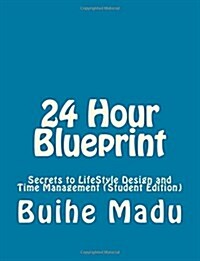 24 Hour Blueprint: Secrets to LifeStyle Design & Time Management (Student Edition) (Paperback)