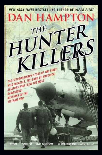 The Hunter Killers: The Extraordinary Story of the First Wild Weasels, the Band of Maverick Aviators Who Flew the Most Dangerous Missions (Paperback)