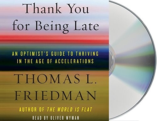 Thank You for Being Late: An Optimists Guide to Thriving in the Age of Accelerations (Audio CD)