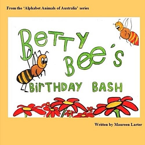 Betty Bees Birthday Bash: In the Alphabet Animals of Australia Series (Paperback)