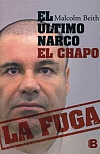 El ?timo Narco: El Chapo La Fuga / The Last Narco: Hunting El Chapo, the Worlds Most-Wanted Drug Lord (Paperback)