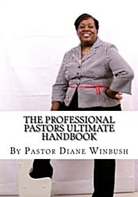 The Professional Pastors Ultimate Handbook: Empowering Leadership (Paperback)