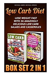 Low Carb Diet Box Set 2 in 1: Lose Weight Fast with 36 Amazingly Delicious Low Carb Salads and Casseroles: (Low Carbohydrate, High Protein, Low Carb (Paperback)