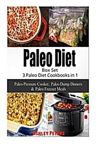 Paleo Diet Box Set: 3 Paleo Diet Cookbooks in 1, Paleo Pressure Cooker, Paleo Dump Dinners & Paleo Freezer Meals (Paperback)