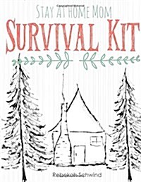 Stay At Home Mom Survival Kit: The Ultimate Collection of Printable Pages for Moms (Paperback)