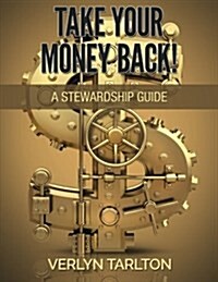 Take Your Money Back!: A Stewardship Guide (Paperback)