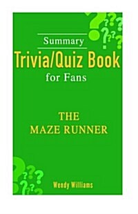 The Maze Runner - Summary Trivia/Quiz for Fans (Paperback)