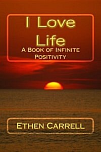 I Love Life: A Book of Infinite Positivity (Paperback)