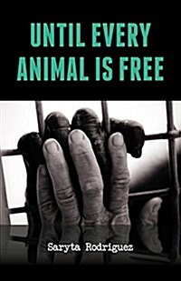 Until Every Animal Is Free (Paperback)