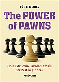 The Power of Pawns: Chess Structure Fundamentals for Post-Beginners (Paperback)