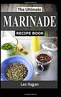 The Ultimate Marinade Recipe Book (Paperback)