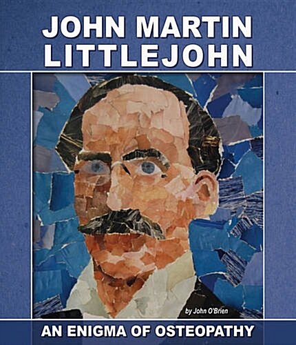 John Martin Littlejohn, an Enigma of Osteopathy (Paperback)