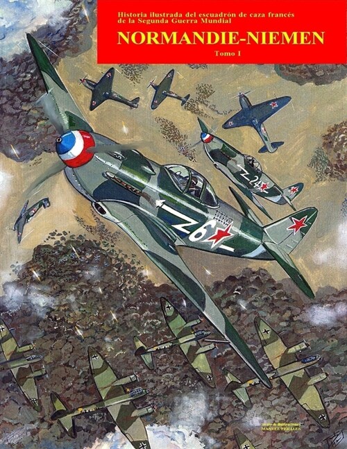 Normandie-Niemen Volumen I: Historia ilustrada del famoso escuadr? de caza franc? en Rusia durante la Segunda Guerra Mundial (Paperback)